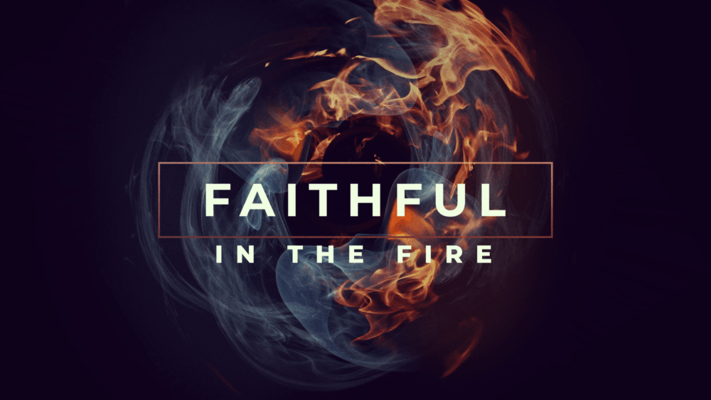 Faithful in the Fire