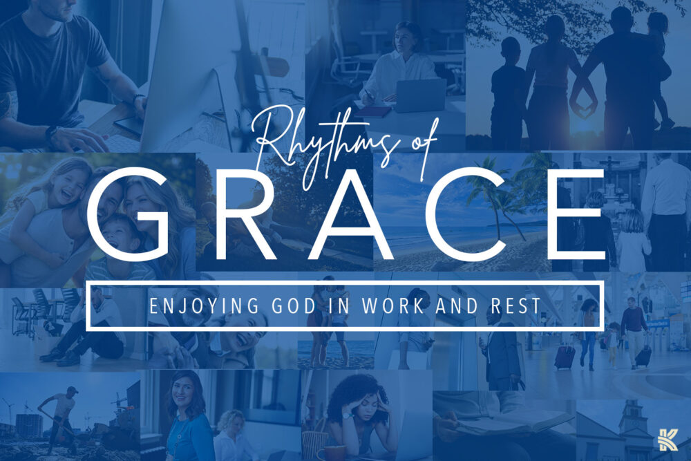 Rhythms of Grace - Enjoying God in Work and Rest